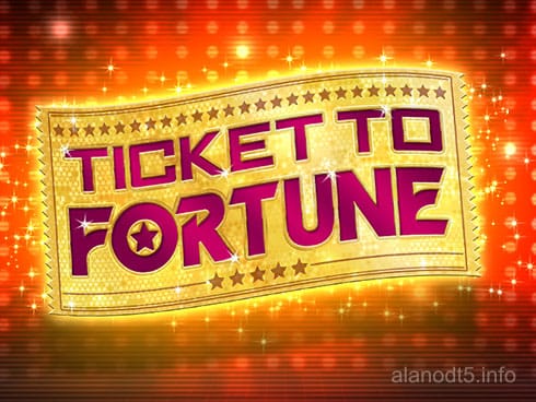 TICKET TO FORTUNE